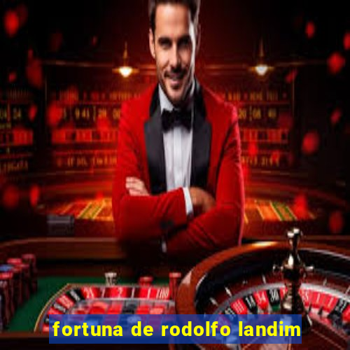 fortuna de rodolfo landim